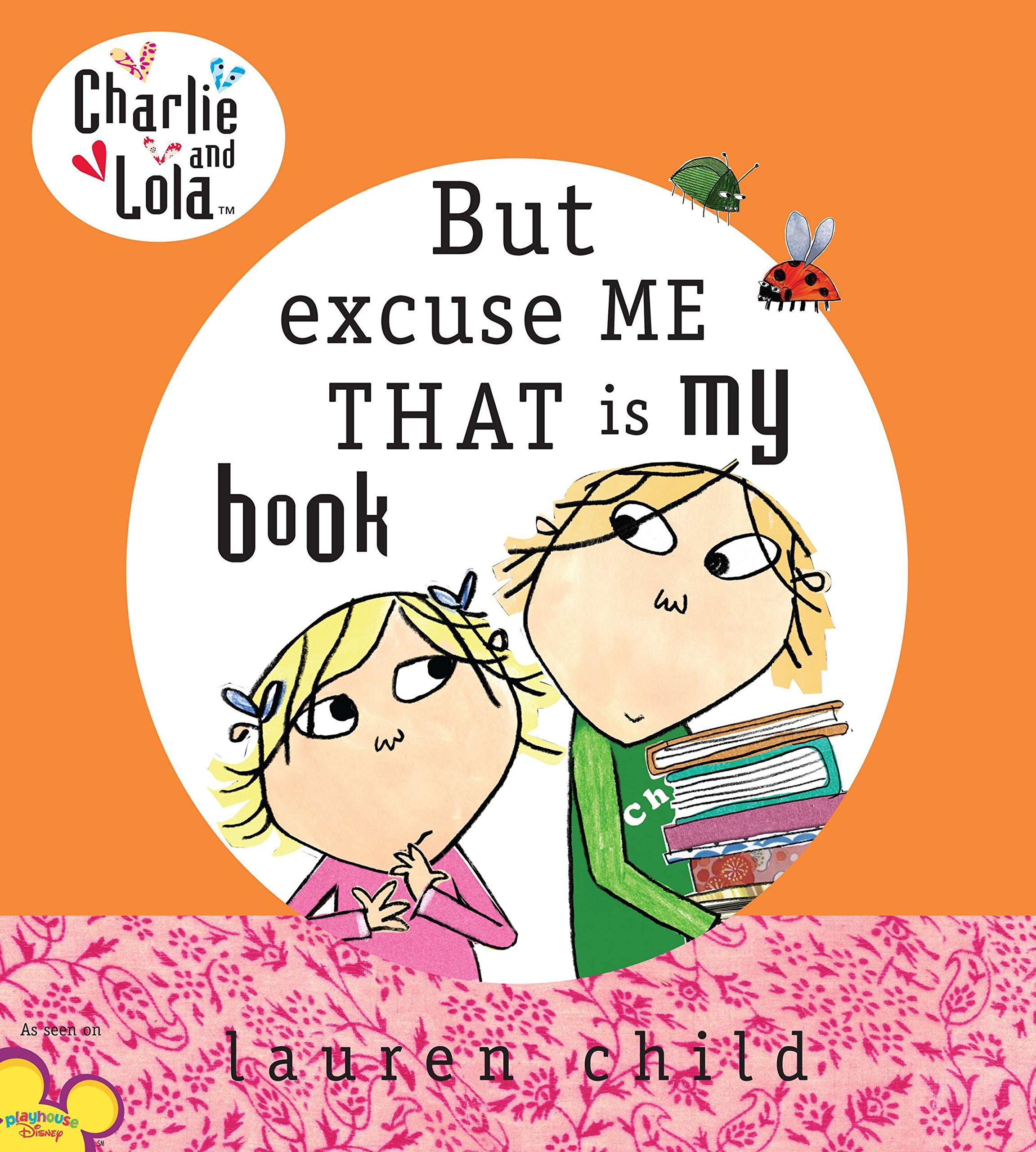Charlie and Lola : But Excuse Me That is My Book