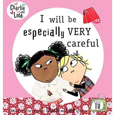 Charlie and Lola : I will be especially very careful