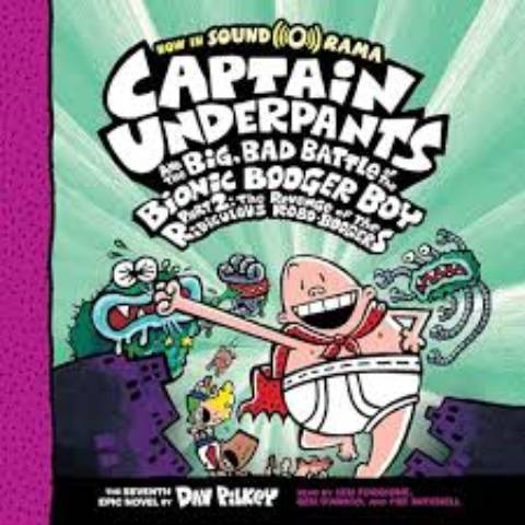 Captain Underpants and the Big, Bad Battle of the Bionic Booger Boy Part 2: The Revenge of the Ridiculous Robo-Boogers